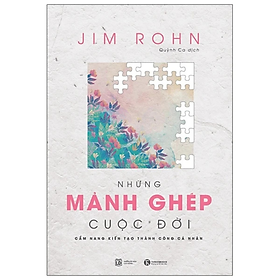 Sách - Những Mảnh Ghép Cuộc Đời - Cẩm Nang Kiến Tạo Thành Công Cá Nhân (Tái Bản 2021) - Jim Rohn - Nhà xuất bản Lao Động