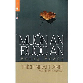 Muốn An Được An (Tái bản 2021) -  Thích Nhất Hạnh, Trần Minh Luận