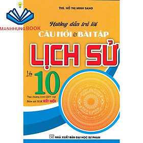 SÁCH - hướng dẫn trả lời câu hỏi tự luận và trắc nghiệm lịch sử 10 (bám sát sgk kết nối)