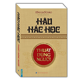 Sách - Hậu Hắc Học - Thuật Dùng Người - Tống Quốc Đào - Minh Thắng