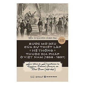 [Einstetin Books] Bước mở đầu của sự thiết lập các hệ thống thuộc địa Pháp ở Việt Nam (1858-1897)