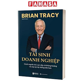 Sách - Tái Sinh Doanh Nghiệp - Cách Người Chủ Vực Dậy Từ Khủng Hoảng Và Xây Lại Hệ Thống Bền Hơn