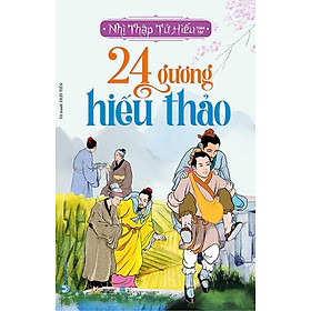 Nhị Thập Tứ Hiếu Toàn Tập - 24 Gương Hiếu Thảo (Tái bản năm 2023)