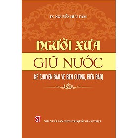 Người xưa giữ nước ( Kể chuyển bảo vệ biên cương,biển đảo)
