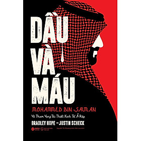 Dầu Và Máu - Mohammed Bin Salman Và Tham Vọng Tái Thiết Kinh Tế Ả-Rập