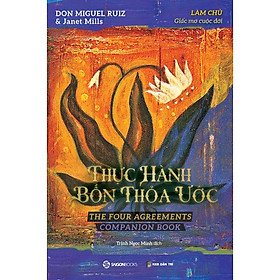 SÁCH - Thực hành bốn thỏa ước - Làm chủ giấc mơ cuộc đời - Tác giả Janet Mills , don Miguel Ruiz