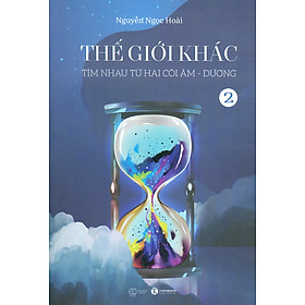 Thế Giới Khác - Tập 2: Tìm Nhau Từ Hai Cõi Âm - Dương
