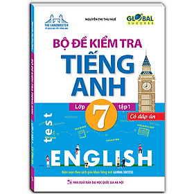 GLOBAL SUCCESS - Bộ Đề Kiểm Tra Tiếng Anh Lớp 7 Tập 1 (Có Đáp Án)