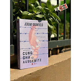 CÙNG CHA TỚI AUSCHWITZ - Jeremy Dronfield - Quách Cẩm Phương dịch - Bách Việt