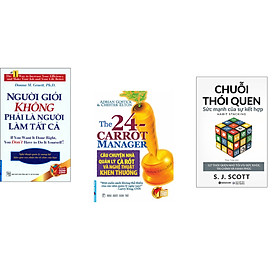 Combo 3 cuốn sách: Người Giỏi Không Phải Là Người Làm Tất Cả + Câu Chuyện Nhà Quản Lý Cà Rốt Và  Nghệ thuật Khen Thưởng + Chuỗi Thói Quen : Sức Mạnh Của Sự Kết hợp