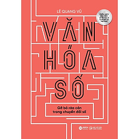 Sách - Văn Hoá Số - Gỡ Bỏ Rào Cản Trong Chuyển Đổi Số - Lê Quang Vũ - Alphabooks