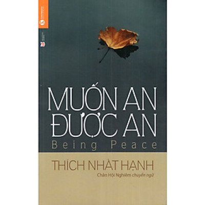 Muốn An Được An (Tái bản 2021) -  Thích Nhất Hạnh, Trần Minh Luận