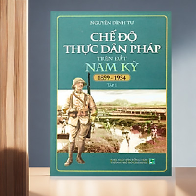 Tập 1 - Chế Độ Thực Dân Pháp Trên Đất Nam Kỳ 1859-1954 - TH160