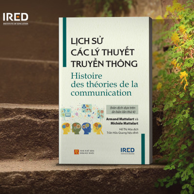 LỊCH SỬ CÁC LÝ THUYẾT TRUYỀN THÔNG (Histoire des théories de la communication) - Armand Mattelart và Michèle Mattelart - Hồ Thị Hòa, Trần Hữu Quang hiệu đính
