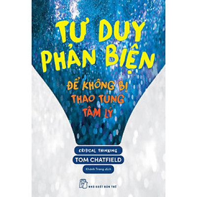 Tư Duy Phản Biện - Để Không Bị Thao Túng Tâm Lý  - Bản Quyền