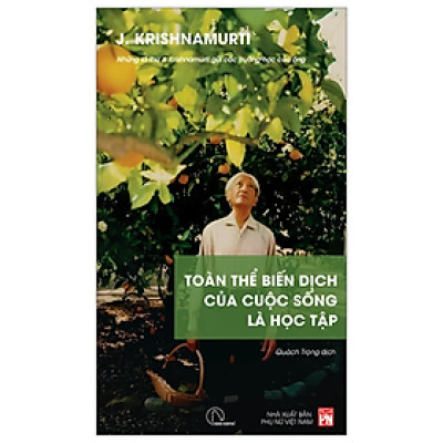 Toàn Thể Biến Dịch Của Cuộc Sống Là Học Tập - J. Krishnamurti - NXB Phụ Nữ Việt Nam