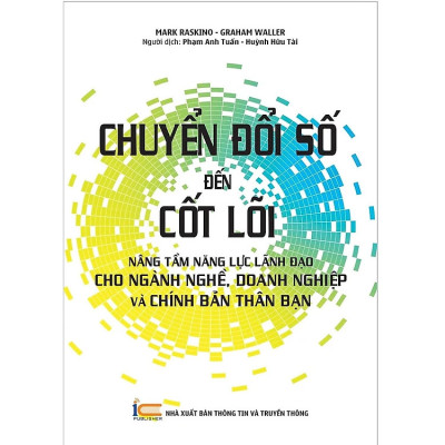 Chuyển Đổi Số Đến Cốt Lõi - Nâng Tầm Năng Lực Lãnh Đạo Cho Ngành Nghề, Doanh Nghiệp và Chính Bản Thân Bạn - Mark Raskino & Graham Waller - (bìa mềm)