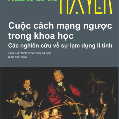 Cuộc Cách Mạng Ngược Trong Khoa Học -  Friedrich August Hayek - Nhà Xuất Bản Tri Thức