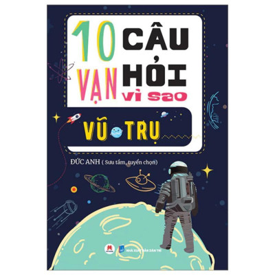 Sách - 10 Vạn Câu Hỏi Vì Sao - Vũ Trụ  - Huy Hoàng