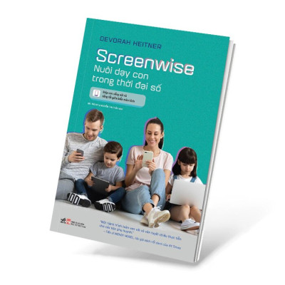 Screenwise - Nuôi Dạy Con Trong Thời Đại Số -  Devorah Heitner , NNA