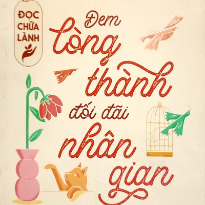 Đọc Chữa Lành - Đem Lòng Thành Đối Đãi Nhân Gian