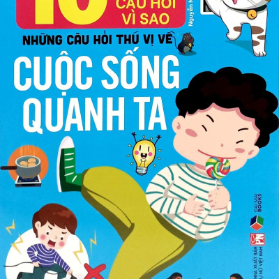 Sách - 10 Vạn Câu Hỏi Vì Sao-Những Câu Hỏi Thú Vị Về Cuộc Sống Quanh Ta