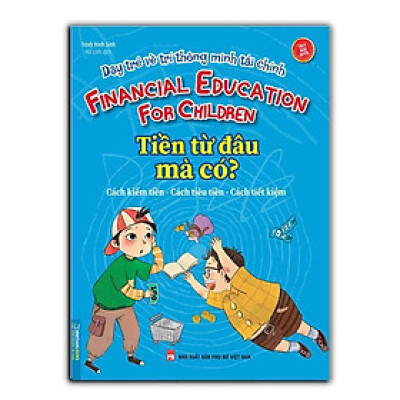 Sách - Dạy Trẻ Về Trí Thông Minh Tài Chính - Tiền Từ Đâu Mà Có - Minh Thắng