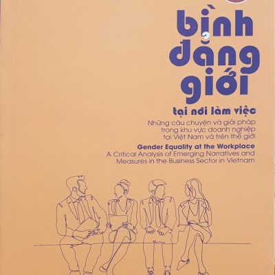 Bình Đẳng Giới Tại Nơi Làm Việc - Những câu chuyện và giải Pháp Trong Khu Vực Doanh Tại Việt Nam Và Thế Giới
