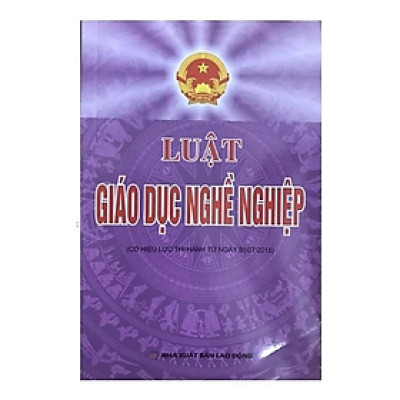 Luật giáo dục nghề nghiệp ( Có hiệu lực từ ngày 1/7/2015) - Quốc Hội - NXB Lao Động - Dân Hiền