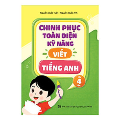 Chinh Phục Toàn Diện Kỹ Năng Viết Tiếng Anh - Lớp 4 - Tập 1 - nhiều tác giả - NXB Đại Học Quốc Gia Hà Nội - WinBooks