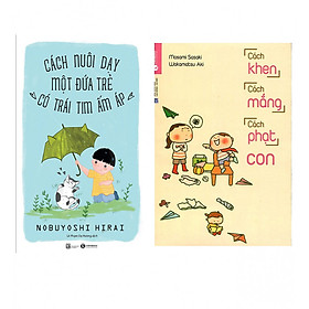 Combo 2 Cuốn Sách: Cách Nuôi Dạy Một Đứa Trẻ Có Trái Tim Ấm Áp + Cách Khen, Cách Mắng, Cách Phạt Con