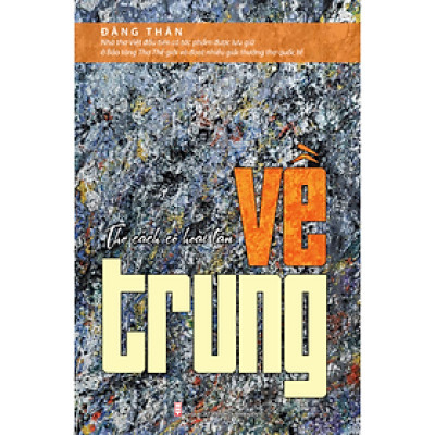 Sách - Về trung – Thơ cách cổ hoài tân - Đặng Thân - TTT