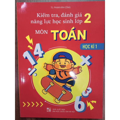 Sách - Kiểm Tra Đánh Giá Năng Lực Học Sinh Lớp 2 Môn Toán Học Kì 1