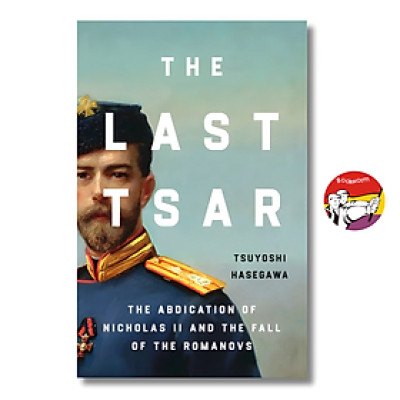 Sách - The Last Tsar: The Abdication of Nicholas II and the Fall of the Romanovs by Tsuyoshi Hasegawa