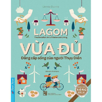 Sách Lagom Vừa Đủ - Đẳng Cấp Sống Của Người Thụy Điển - First News