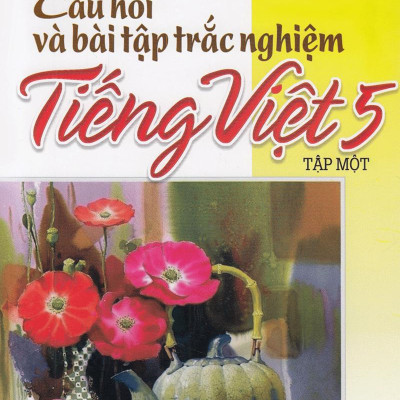 Câu Hỏi Và Bài Tập Trắc Nghiệm Tiếng Việt Lớp 5 Tập 1