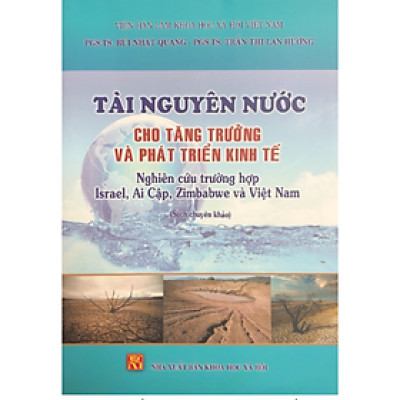 Tài nguyên nước cho tăng trưởng và phát triển kinh tế: Nghiên cứu trường hợp Israel, Ai Cập, Zimbabwe và Việt Nam (sách chuyên khảo)