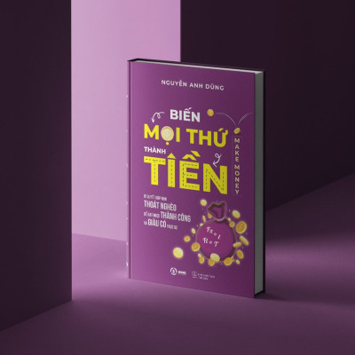 Biến Mọi Thứ Thành Tiền - Make Money - Nguyễn Anh Dũng
