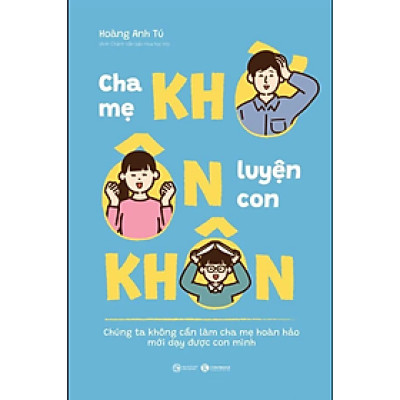 Sách Nuôi Dạy Con Hay Nhất Cha mẹ khờ - ôn luyện con khôn
