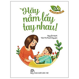 500 Câu Chuyện ĐĐ: Hãy Nắm Lấy Tay Nhau