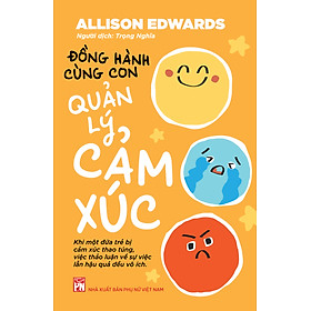 ĐỒNG HÀNH CÙNG CON QUẢN LÝ CẢM XÚC