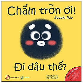 Ehon Hình Khối - Chấm Tròn Ơi Đi Đâu Thế