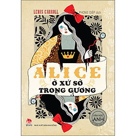 Alice Ở Xứ Sở Trong Gương (Tác Phẩm Chọn Lọc: Văn Học Anh) [Tái Bản 2022]