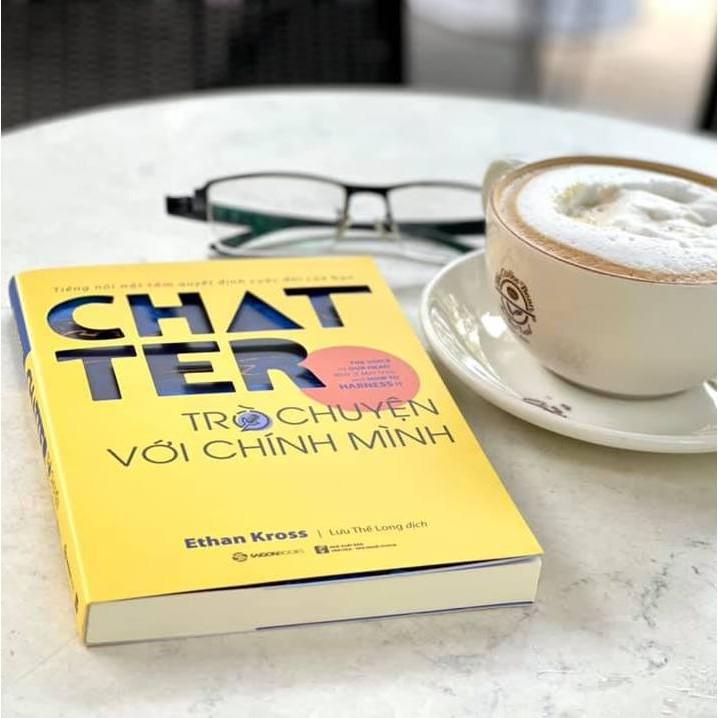 Chatter - Trò chuyện với chính mình: Tiếng nói nội tâm quyết định cuộc đời của bạn - Tác giả: Ethan Kross - Bản Quyền