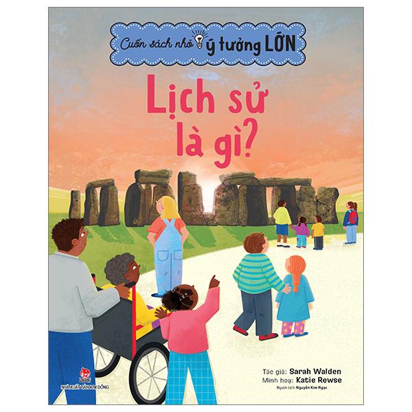 Cuốn Sách Nhỏ - Ý Tưởng Lớn - Lịch Sử Là Gì?