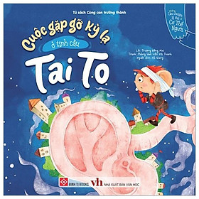 Những Câu Chuyện Lý Thú Về Cơ Thể Người - Cuộc Gặp Gỡ Kỳ Lạ Ở Tinh Cầu Tai To