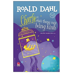Charlie Và Chiếc Thang Máy Bằng Kính (Tái Bản 2021)