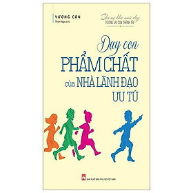 Dạy Con Phẩm Chất Của Nhà Lãnh Đạo Ưu Tú