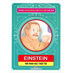 Những Danh Nhân Làm Thay Đổi Thế Giới - Einstein - Nhà Khoa Học Thiên Tài