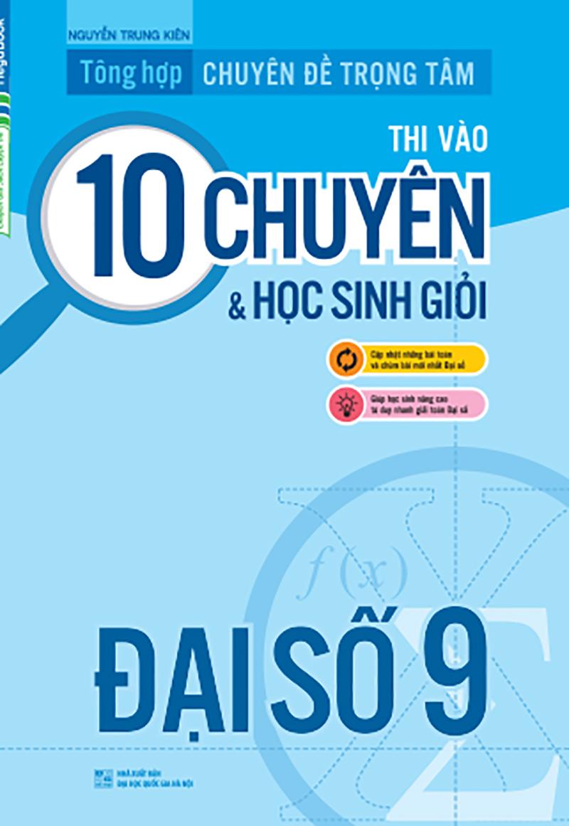 Tổng Hợp Chuyên Đề Trọng Tâm Thi Vào Lớp 10 Chuyên Và Học Sinh Giỏi - Đại Số 9